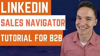 LinkedIn Sales Navigator Training & Tutorial (Using B2B Sales & Lead Generation Example)