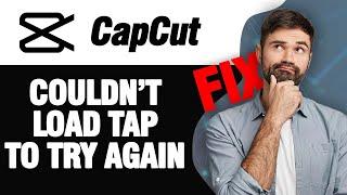 How To Fix CapCut App Couldn't Load Tap To Try Again | Easy Quick Solution