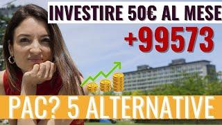 INVESTIRE 50 Euro AL MESE: quanti soldi avrai tra 20 anni? PAC + 5 alternative di investimento