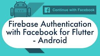 Firebase Authentication with Facebook for Flutter - Part 1: Android