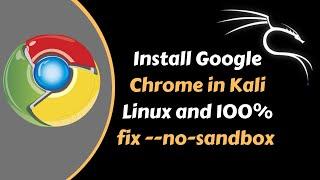 How to install Google Chrome in Kali Linux and 100% fix --no-sandbox  | 2018