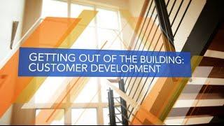 The Lean Approach: Getting Out of the Building: Customer Development