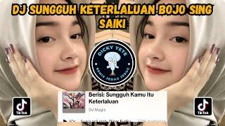 DJ SUNGGUH KETERLALUAN BOJOKU SING SAIKI | DJ BOJO GALAK REMIX VIRAL TIKTOK