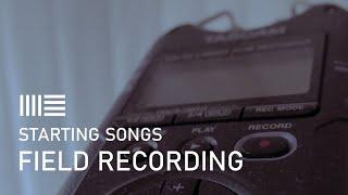 Starting Songs // Using Field Recordings (Found Sounds) for Inspiration