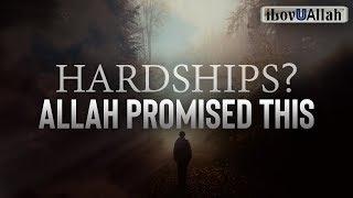 HARDSHIPS? ALLAH PROMISED THIS