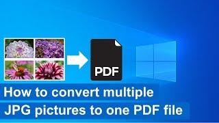 How to convert multiple JPG pictures to one PDF file in Windows 10