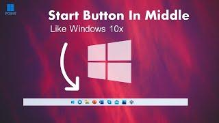 Centered Start Button Like Windows 10x & 11 *Exclusive Way*