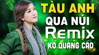 Tàu Anh Qua Núi, Tiếng Đàn Ta Lư Remix - Liên Khúc Nhạc Đỏ Remix, Nhạc Cách Mạng Tiền Chiến Tây Bắc