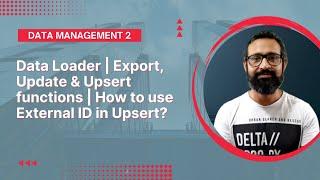 Data Management 2  | Data Loader | How to use external ID in Upsert? Export, Update & Upsert |