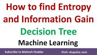 How to find the Entropy and Information Gain in Decision Tree Learning by Mahesh Huddar