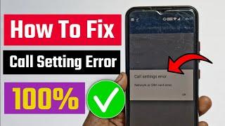 call settings error problem fix | call settings error | network or sim card error