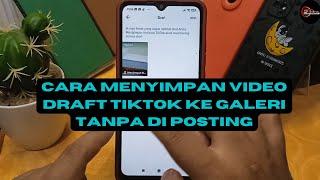 Cara Menyimpan Video Draft Tiktok Ke Galeri Tanpa Di Posting