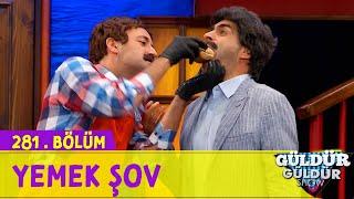 Yemek Şov - 281.Bölüm (Güldür Güldür Show)