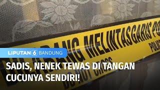 Cucu Tega Bunuh Neneknya Sendiri Karena Masalah Sepele | Liputan 6 Bandung