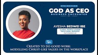Created to do Good Work - Mrs. Ayesha Bedwei Ibe (Global People Leader, Tax & Legal Services, PwC)