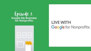 Google My Business | Live with Google for Nonprofits Ep. 7