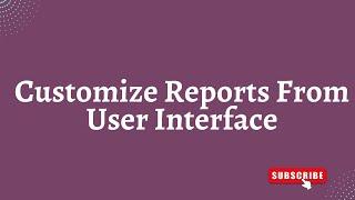 Customize  PDF Reports From User Interface In Odoo
