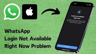 How to Fix WhatsApp Login Not Available Right Now Problem On iPhone (2024)