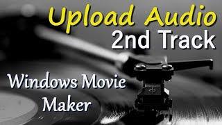 How to Upload your Video Audio as a Second Track within Windows Movie Maker