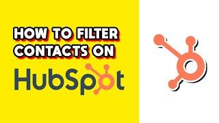 How to Filter Contacts on HubSpot (Quick & Easy)