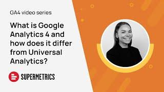 What is Google Analytics 4 and how does it differ from Universal Analytics?