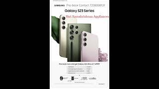 Galaxy Samsung S23 S23+ S23 Ultra Pre-book Contact Shri Ramakrishnaa Appliances 7338908131