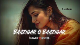 Baazigar O Baazigar | Slowed & Reverb | Lo-fi Song #slowreverb #lofisong #kumarsanu #alkayagnik