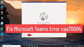 Fix Microsoft Teams Error caa70004 (Solved)