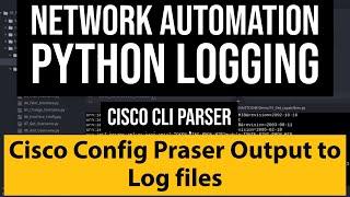 Python Network Automation: Enable Logging for Cisco CLI Command Parser and store output in Log File