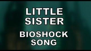 LITTLE SISTER - Bioshock Song by Miracle Of Sound