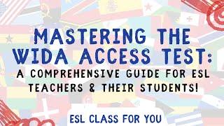 A Teacher's Guide to Mastering the WIDA ACCESS Test for ELLs | ESL CLASS FOR YOU!
