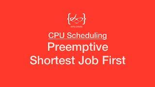 Preemptive Shortest Job First (SRTF) - CPU Scheduling