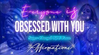 Everyone is Obsessed with You - SuperCharged YOU FORM Affirmations ️ CAUTION, POWERFUL