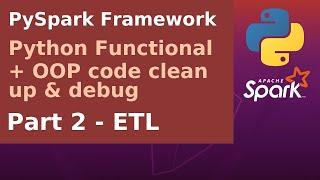 PySpark Framework - Python Functional and OOP - Part 2 - ETL code clean up & debug