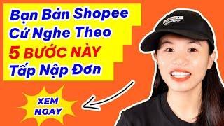 5 Bước Bán Hàng Trên Shopee Siêu Dễ Ăn Ngàn Đơn Đầu Tiên. Kinh Doanh Online TMDT Cho Người Mới