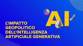 L’impatto geopolitico dell’Intelligenza artificiale generativa