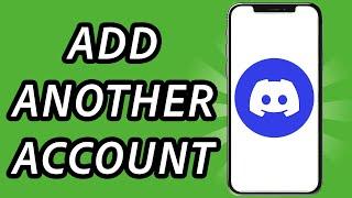 How to add another account to Discord mobile, is it possible?