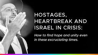 Hostages, Heartbreak & Israel in Crisis: How to find hope & unity even in these excruciating times