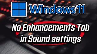 How to Fix No Enhancement Tab in Sound Settings on Windows 11- [Tutorial]
