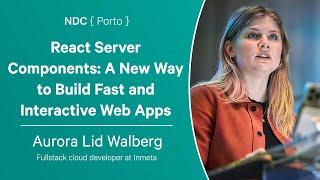 React Server Components: A New Way to Build Fast and Interactive Web Apps - Aurora Walberg Scharff