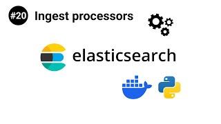 ElasticSearch in Python #20 - Ingest processors