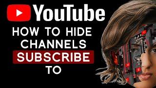 How To Hide Channels You Are Subscribed From Public 2022