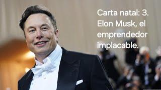 Carta natal: 3. Elon Musk, el emprendedor implacable