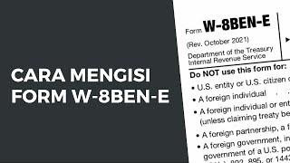 Panduan Cara Isi Form W-8BEN-E Revisi Terbaru