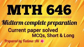 MTH 646 midterm current papers 06-2023 || Important short, long MCQs