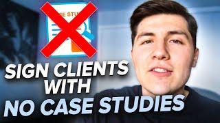 How To Sign SMMA Clients With NO CASE STUDIES