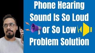 Phone Hearing Sounds Is So Loud and So Low Problem Solution | #smartphone 