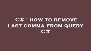 C# : how to remove last comma from query C#