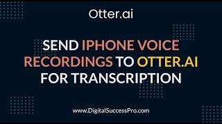 Otter.ai | How To Send iPhone Voice Recordings To Otter.ai For Transcription