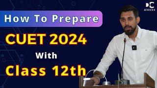 How to Prepare CUET with 12th | CUET 2024 | Complete Details | Must Watch